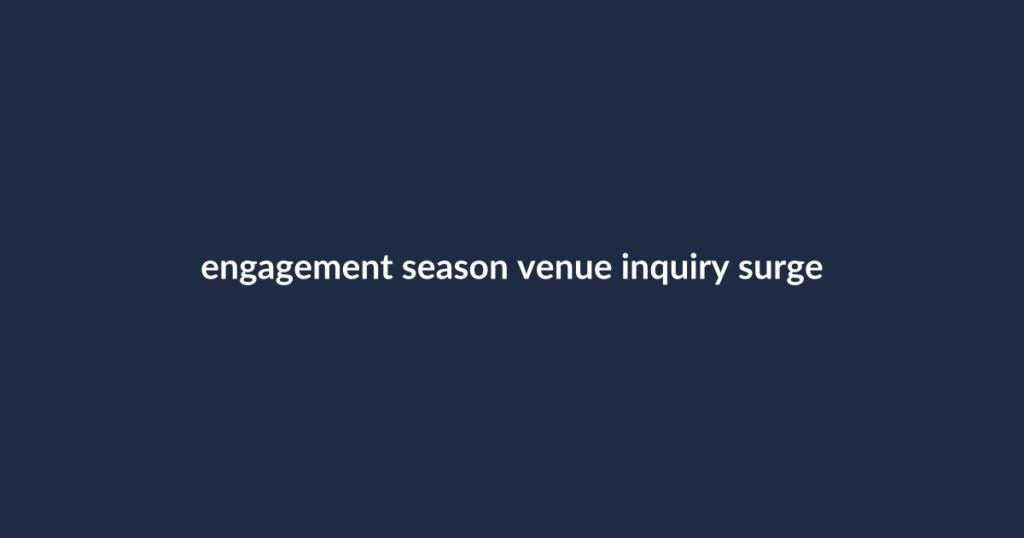 Text: engagement season venue inquiry surge