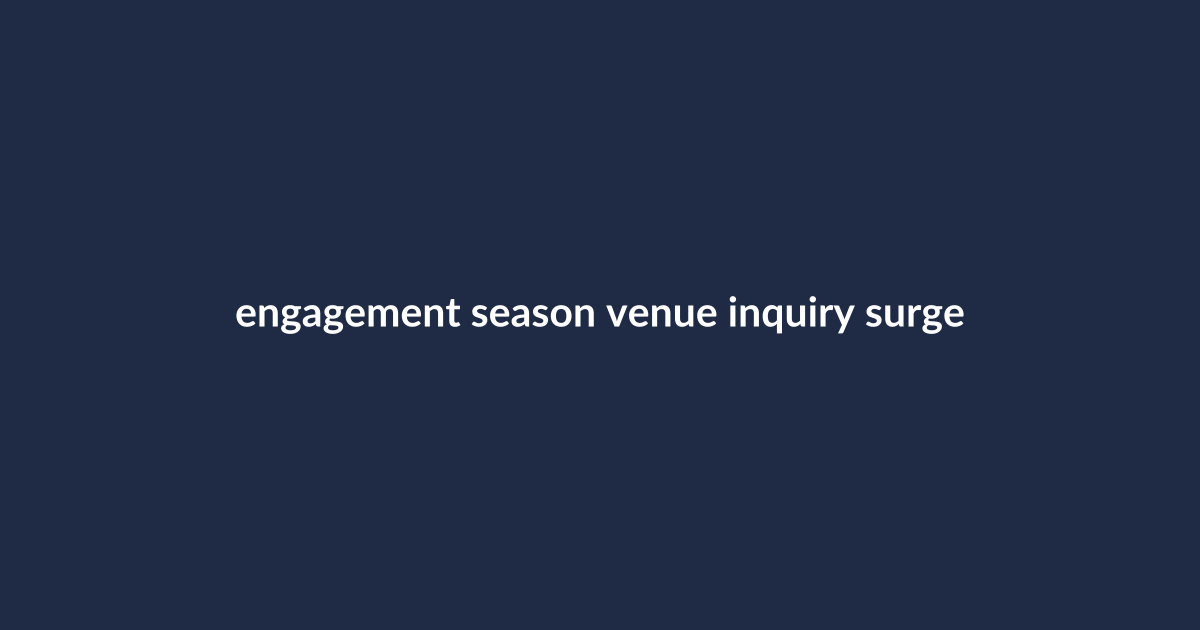 Text: engagement season venue inquiry surge