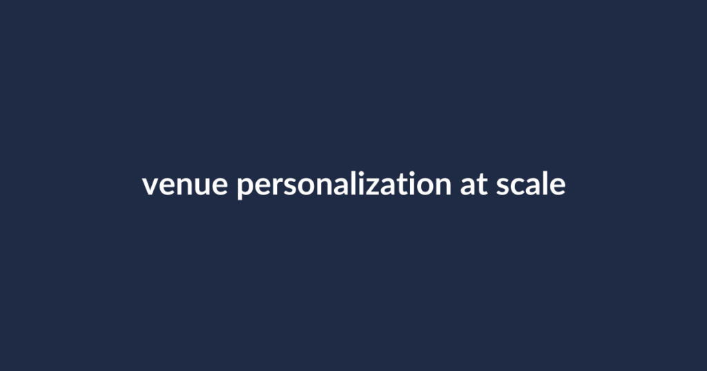 Text on a dark blue background: "venue personalization at scale
