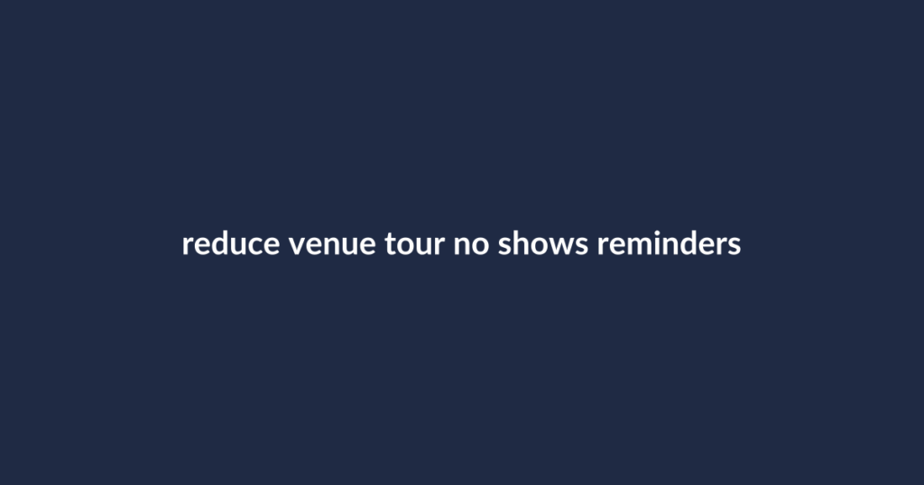 Text: reduce venue tour no shows reminders
