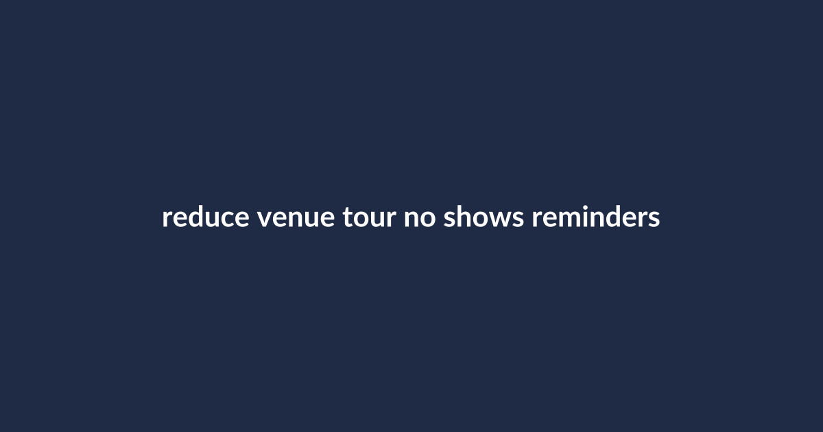 Text: reduce venue tour no shows reminders