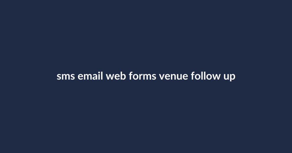 Text overlay: SMS email web forms venue follow up