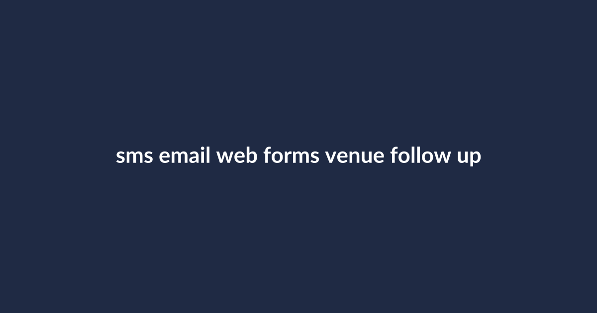 Text overlay: SMS email web forms venue follow up