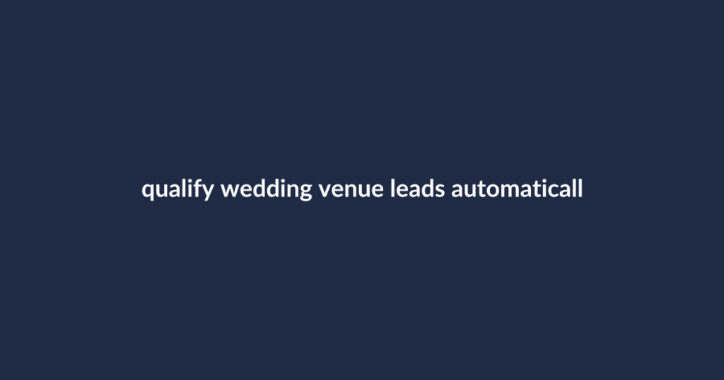 Text: Qualify wedding venue leads automatically
