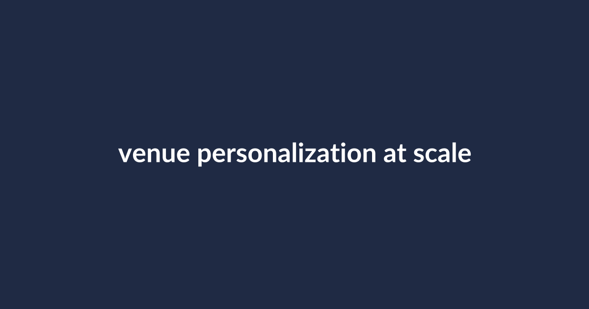 Text on a dark blue background: "venue personalization at scale